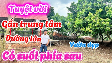 Tuyệt vời vườn đẹp Long Khánh. Gần trung tâm , đường lớn , có suối phía sau. 