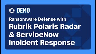 Ransomware Defense with Rubrik Polaris Radar and ServiceNow Incident Response