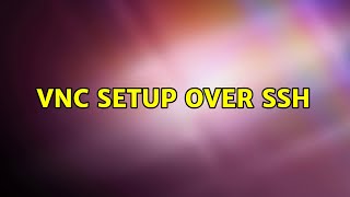 Ubuntu: VNC Setup over SSH (2 Solutions!!)
