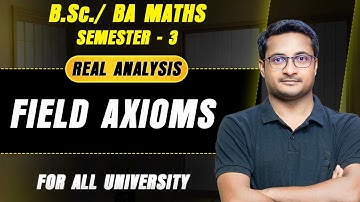 Field Axioms| Real Analysis | BSc BA Math Semester 3 | MJC 03 MIC 03 | By thakur sir