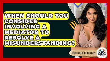 When Should You Consider Involving A Mediator To Resolve A Misunderstanding? - High School Toolkit
