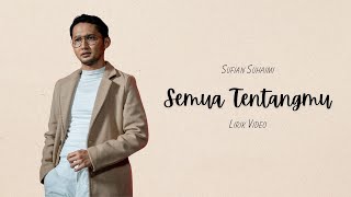 Video thumbnail of "SUFIAN SUHAIMI - SEMUA TENTANGMU (VIDEO LIRIK)"