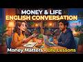 Money and Life | English Conversation Practice for Beginners | Daily English Speaking Podcast