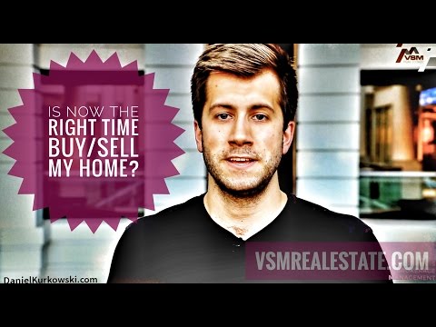 VSM Real Estate | Daniel Kurkowski | Is NOW The Right Time to Buy/Sell My House?