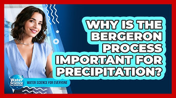Why Is the Bergeron Process Important for Precipitation?