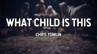 Video thumbnail of "What Child is This - Chris Tomlin (Lyric Video)"