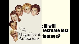 AI recreating Magnificent Ambersons' lost footage? #TheMagnificentAmbersons #OrsonWelles