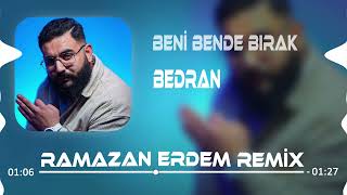 Bedran-Beni Bende Bırak (Ramazan Erdem Remix)