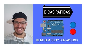 Dicas Rápidas - BLINK SEM DELAY NO ARDUINO