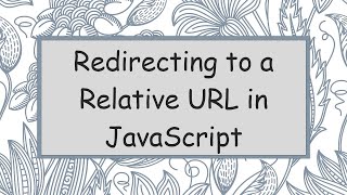 Redirecting to a Relative URL in JavaScript