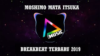 DJ MOSHIMO MATA ITSUKA (MUNGKIN NANTI) BREAKBEAT TERBARU 2019