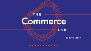 EP1 – Welcome to The Commerce Lab