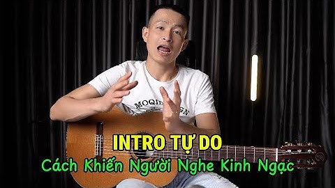 Cách chơi INTRO TỰ DO cực hay - trên 7 tone giọng | dễ hiểu, ai cũng làm được | Phong Guitar BMT