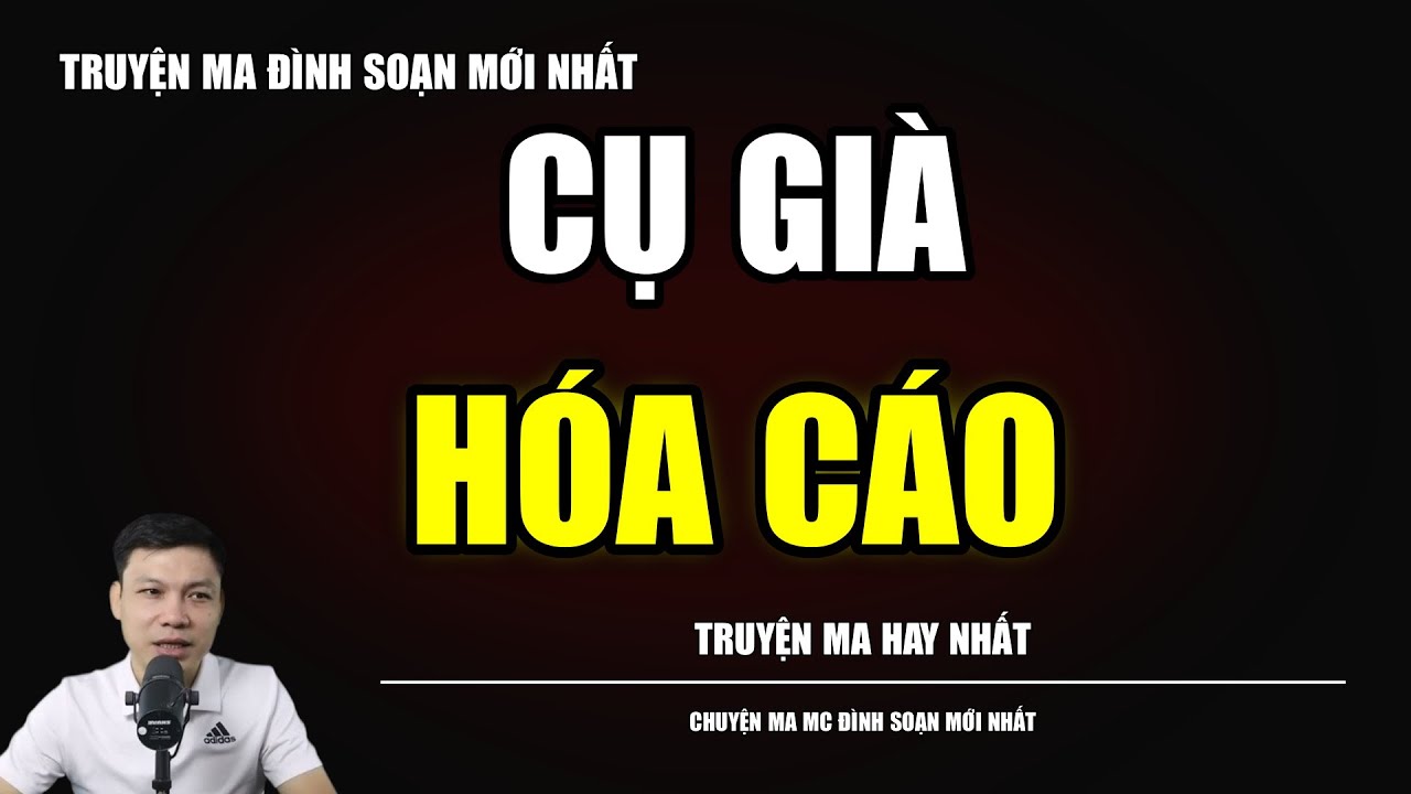 TRUYỆN MA ĐÌNH SOẠN : CỤ GIÀ HÓA CÁO : CHUYỆN MA MC ĐÌNH SOẠN MỚI NHẤT
