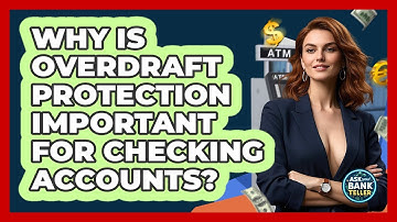 Why Is Overdraft Protection Important For Checking Accounts? - Ask Your Bank Teller
