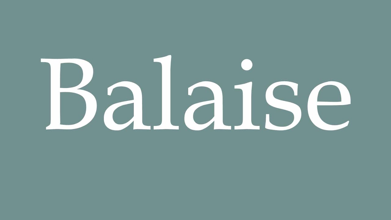 How to Pronounce ''Balaise'' (Broom) Correctly in French - YouTube