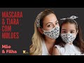 MÁSCARA E TIARA-ADULTO E INFANTIL COM MOLDES/FACE MASK/ DIY