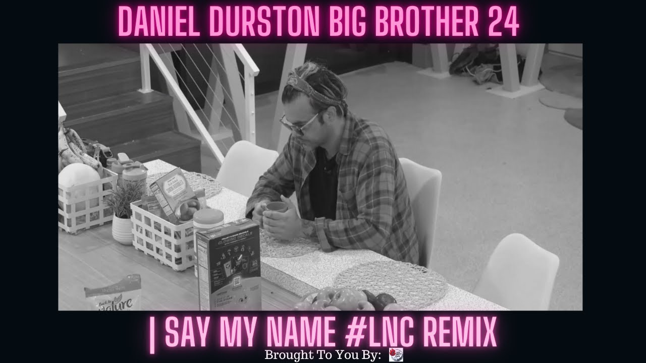 Daniel Durston Big Brother 24 | Say My Name #LNC Remix