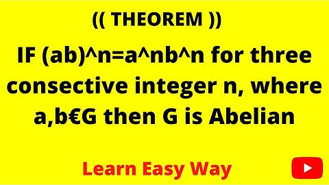 If (ab)^n=a^nb^n for three consective integer n, where a,b€G then G is Abelian |Group theory | Hindi