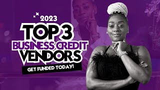 2023 Top 3 MUST have Business Credit vendors