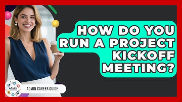 How Do You Run A Project Kickoff Meeting? - Admin Career Guide