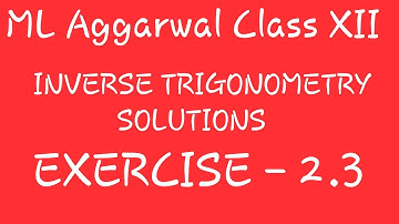 ISC CHAPTER : 2 INVERSE TRIGONOMETRY SOLUTION EX-2. 3 | ML AGGARWAL | CLASS XII | ISC