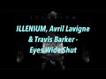 ILLENIUM, Avril Lavigne &amp; Travis Barker - Eyes Wide Shut 中文歌詞 翻譯 (Lyrics)