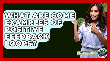What Are Some Examples Of Positive Feedback Loops? - Earth Science Answers