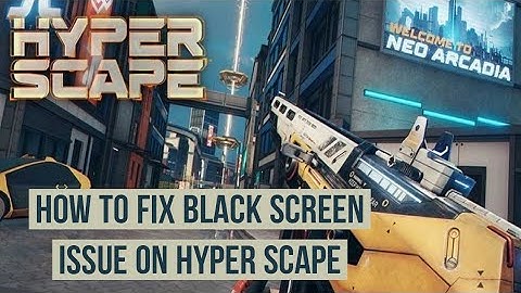 How to fix Black Screen issue on Hyper scape
