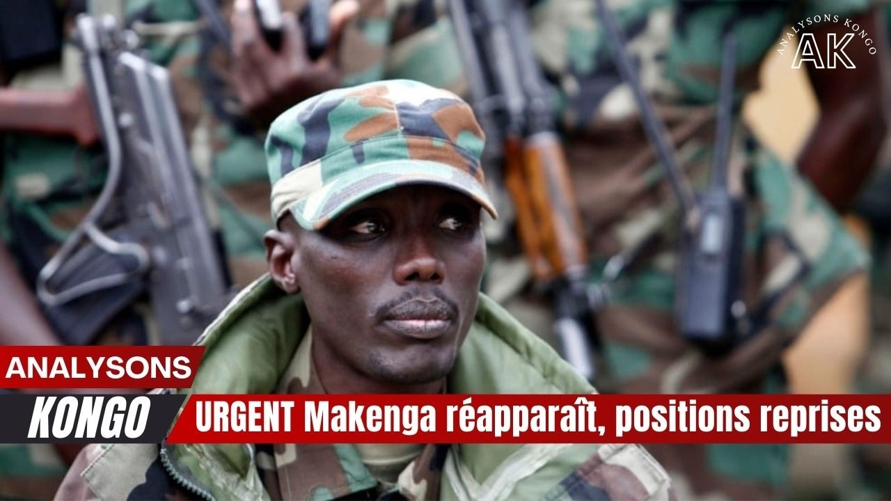 🚨🔥 URGENT Makenga réapparaît, positions reprises 💥