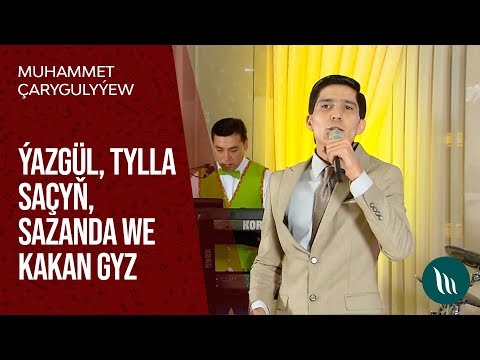 Muhammet Çarygulyýew - Ýazgül, Tylla saçyň, Sazanda we Kakan gyz | 2020