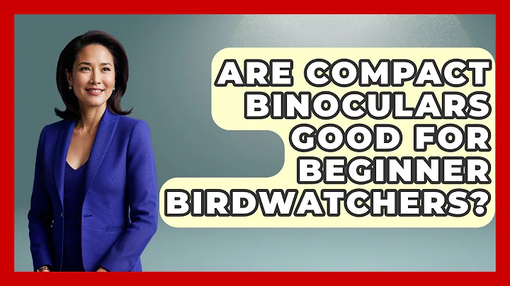Are Compact Binoculars Good For Beginner Birdwatchers? - Bird Watching Diaries