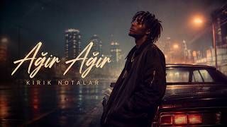 Ağır Ağır - Kırık Notalar 