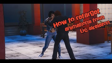How to retarget animations from UE skeleton  for GTA 5
