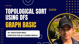 G13 - Topological Sort Algorithm Using DFS | Basic Graphs | By Ashutosh Negi