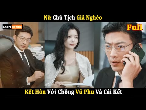 Nữ Chủ Tịch Giả Nghèo Kết Hôn Với Chồng Vũ Phu Và Cái Kết