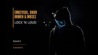 EMR3YGUL, Onur Ormen & Moses - Lock 'n Loud (Original Mix)