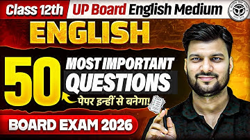 TOP 50 Important Questions Class 12 English in One Shot | Board Exam 2026 | UP Board English Medium