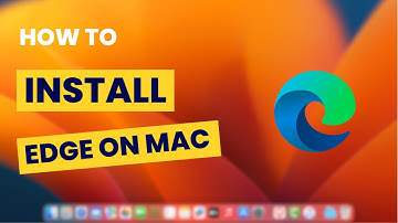 How To Install Microsoft Edge On Mac - Easy Guide