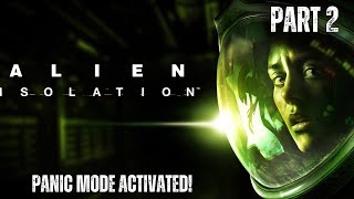 Panic Mode Activated! Alien Isolation: Part 2