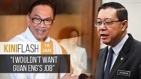 Anwar: I wouldn’t want Guan Eng’s job | KiniFlash - 18 Jan