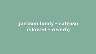 jackson lundy - calypso (slowed + reverb)