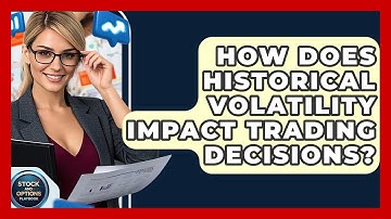 How Does Historical Volatility Impact Trading Decisions? - Stock and Options Playbook