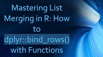 Mastering List Merging in R: How to dplyr::bind_rows() with Functions