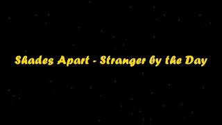 Shades Apart - Stranger By The Day Lyrics