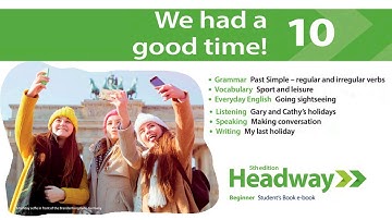 Headway Beginner 5th Unit 10 : We had a good time
