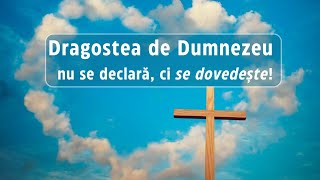 Dragostea de Dumnezeu nu se declară, ci se dovedește!