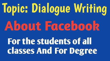Dialogue Writing // Uses and Abuses of Facebook  for J.S.C./S.S.C./Dhakhil/JDC /Degree