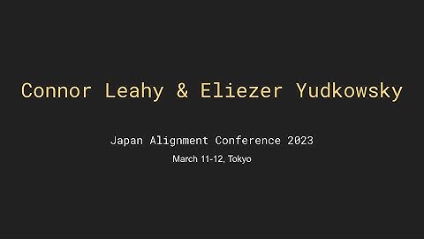 Connor Leahy & Eliezer Yudkowsky - Japan AI Alignment Conference 2023