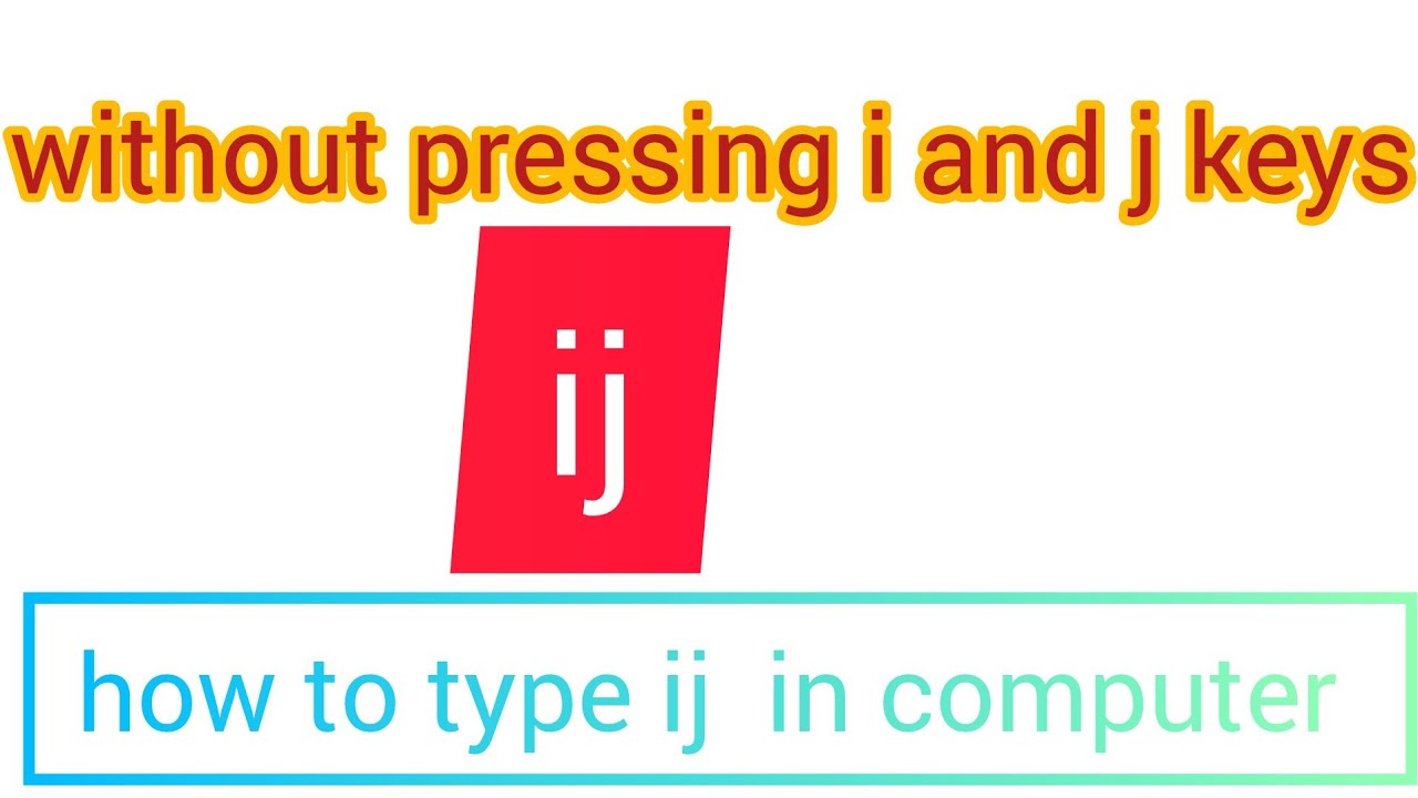 how to type ij in computer without pressing i and j key
